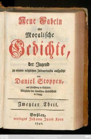 Theil 2: Neue Fabeln oder Moralische Gedichte, der Jugend zu einem nützlichen Zeitvertreibe aufgesetzt