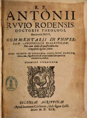 Antonii Ruvio commentarii in universam Aristotelis dialecticam : una cum dubiis et quaestionibus hac tempestate agitari solitis