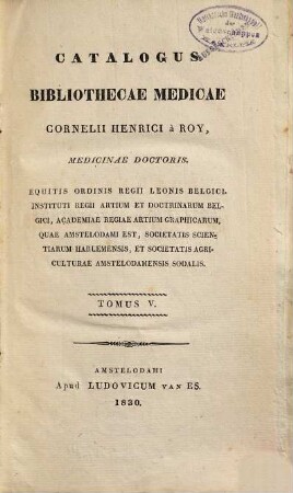 Catalogus Bibliothecae Medicae Cornelii Henrici à Roy, Medicinae Doctoris ..., Tomus V.. Scriptores De Physica