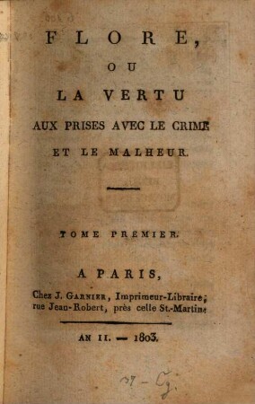 Flore, ou la vertu aux prises avec le crime et le malheur. 1