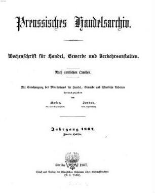 Preußisches Handels-Archiv : Wochenschrift für Handel, Gewerbe und Verkehrs-Anstalten. 1867, 2