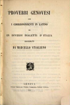 Proverbi Genovesi con i corrispondenti in latino ed in diversi dialetti d'Italia raccolti da Marcello Staglieno