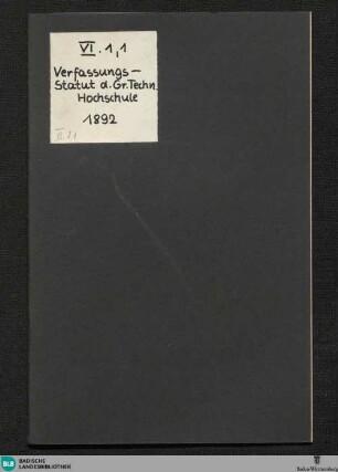 Verfassungs-Statut der Grossherzoglichen Technischen Hochschule zu Karlsruhe : genehmigt durch Erlass des Grossherzoglichen Staatsministeriums 1892