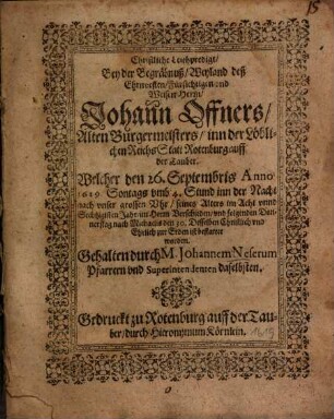 Christliche Leichpredigt, Bey der Begräbnus, Weyland deß ... Herrn, Johann Offners, Alten Burgermeisters, inn der Löblichen ReichsStatt Rotenburg auff der Tauber ...