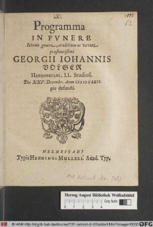 Programma In Funere Iuvenis genere, eruditione ac virtute praestantißimi Georgii Johannis Völger Hannoverani, LL. Studiosi. Die XXV. Decembr. Anuo MDCLXII. pie defuncti