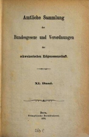 Amtliche Sammlung der Bundesgesetze und Verordnungen der Schweizerischen Eidgenossenschaft. 11, 11. 1874