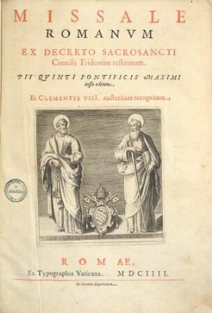 Missale Romanum : ex decreto sacrosancti concilii Tridentini restitutum, Pii Quinti Pontificis Maximi iussu editum, et Clementis VIII. auctoritate recognitum