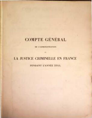 Compte général de l'administration de la justice criminelle - France - Algerie - Tunisie : pendant l'année .., 1844