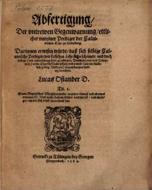 Abfertigung, Der untrewen Gegenwarnung, ettlicher unreiner Prediger der Caluinischen Lehr zu Heidelberg : Darinnen erwisen wuerdt daß sich selbige Caluinische Prediger jrer falschen Lehr selbs schemen: vnd doch selbige ... in die Churfuerstliche Pfaltz widerumb ... einzupflantzen hefftig bemuehen