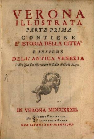 Verona Illustrata, Parte Prima. Contiene L' Istoria Della Citta E Insieme Dell'Antica Venezia Dall'origine fino alla venuta in Italia di Carlo Magno