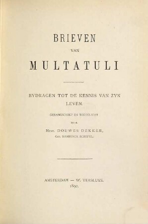 Brieven van Multatuli : Bydragen tot de kennis van zyn leven. Gerangschikt en toegelicht door Mevr. Douwes Dekker, Geb. Hamminck Schepel, 6