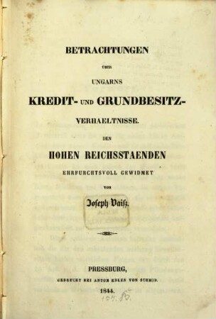 Betrachtungen über Ungarns Kredit- und Grundbesitz-Verhältnisse : Den hohen Reichsständen ... gewidmet
