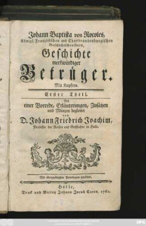Erster Theil: Johann Baptista von Rocoles, Königl. Französischen und Churbrandenburgischen Geschichtsschreibers, Geschichte merkwürdiger Betrüger : Mit Kupfern : Mit einer Vorrede, Erläuterungen, Zusätzen und Münzen