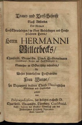 Trauer- und Trost-Schrifft Nach Absterben Des ... Hermanni Billerbecks ... Zu Bezeugung wahren Christ-Theologischen Mitleidens und Ergebenheit / gestellet von Polycarpo Lysero, der heiligen Schrift D. ...