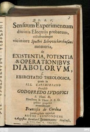 Sensuum Experimentum diuinis Eloquiis probatum, collustratumque viciniore Spectri Schvvickershusani memoria, de Existentia, Potentia & Operationibvs Diabolorvm, s. Exercitatio Theologica