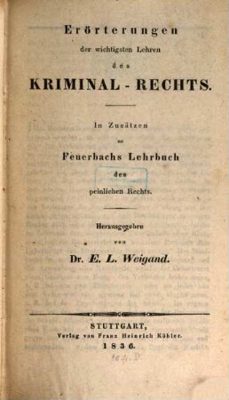Erörterungen der wichtigsten Lehren des Kriminal-Rechts : in Zusätzen zu Feuerbachs Lehrbuch des peinlichen Rechts