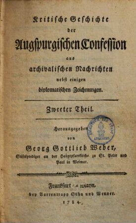 Kritische Geschichte der Augspurgischen Confession : aus archivalischen Nachrichten nebst einigen diplomatischen Zeichnungen. 2