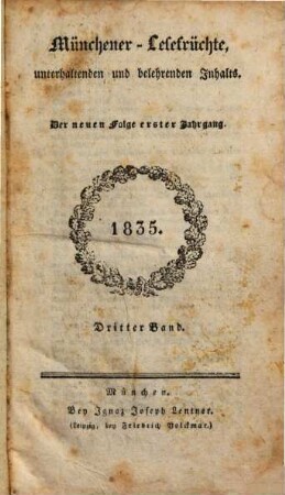 Münchener Lesefrüchte : eine Zeitschrift für Literatur, Kunst und gesellschaftliches Leben. 1. 1835, Bd. 3 = St. 1 - 26