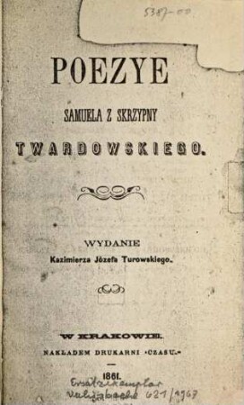 Poezye Samuela z Skrzypny Twardowskiego : Wydanie Kazimierza Józefa Turowskiego. Biblioteka Polska. 1861. 19/20. 46/47. 1/2