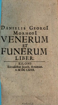 Danielis Georgi Morhofi venerum et funerum liber