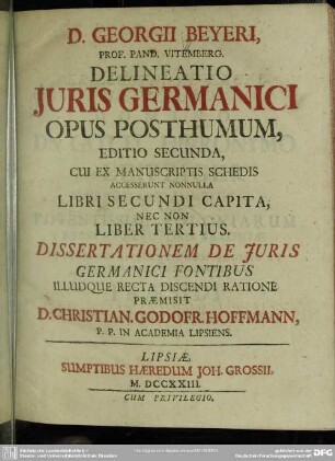 D. Georgii Beyeri ... Delineatio Iuris Germanici Opus Posthumum