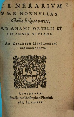 Itinerarivm Per Nonnvllas Galliae Belgicae partes, Abrahami Ortelii Et Ioannis Viviani