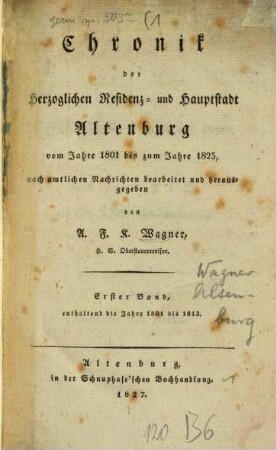 Chronik der Herzogl. Residenz- und Hauptstadt Altenburg vom Jahre 1801 - 1825. 1. von 1801 - 1813. - 1827