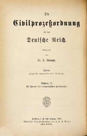 Die Civilprozeßordnung für das Deutsche Reich : erl. von L. Gaupp, 4. Die auf den Civilprozeß bezüglichen Normen des rheinpreußischen Landesrechts : im Anschluss an die Reichscivilprozeßordnung dargestellt