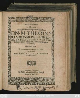 prosphōnēmata euktika In Honorem Clarissimi viri, Philosophi excellentissimi, Dn. M. Theodori Vietoris, Lichensis ... Unanimi voto Procerum Academicorum renunciati Magnifici Rectoris Academiae Marpurginae