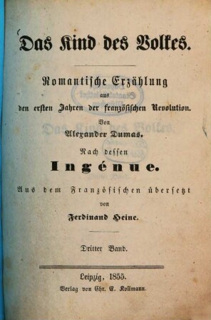 Das Kind des Volkes : Romantische Erzählung aus den ersten Jahren der französischen Revolution von Alexander Dumas. Nach dessen Ingénue. Aus dem Französischen übersetzt von Ferdinand Heine, 3
