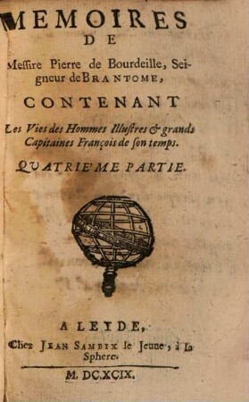 Mémoires de Messire Pierre de Bourdeille, Seigneur de Brantôme, Contenant Les Vies des Hommes illustres et grands Capitaines François de son temps, 4