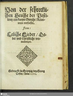 Von der schrecklichen Seuche der Pestilentz : ein kurtzer Bericht, Reimweis verfasset. Item: Etliche Lieder, Gebet vnd Christliche vermanungen