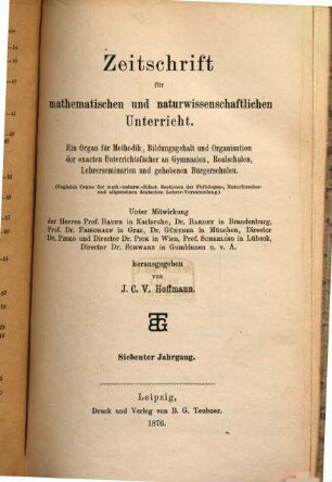 Zeitschrift für mathematischen und naturwissenschaftlichen Unterricht : Organ für Inhalt, Methode u. Organisation des Unterrichtes in den exakten Wissenschaften an allen Schulgattungen, 7. 1876