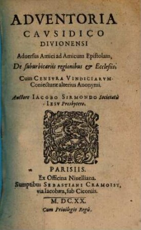 Adventoria Cavsidico Divionensi Aduersus Amici ad Amicum Epistolam, De suburbicariis regionibus & Ecclesiis : Cum Censvra Vindiciarvm Coniecturae alterius Anonymi