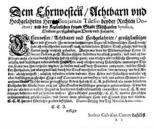 Dem Ehrnvesten/ Achtbarn und Hochgelahrten Herrn Benjamin Tilesio beyder Rechten Doctori: und der Keyserlichen freyen Stadt Mülhausen Syndico, Meinem großgünstigen Herrn und Freunde.