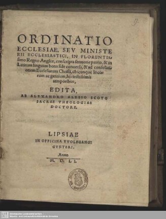 Ordinatio Ecclesiae, Seu Ministerii Ecclesiastici, In Florentissimo Regno Angliae : conscripta sermone patrio, & in Latinam linguam bona fide conuersa, & ad consolationem Ecclesiarum Christi ...