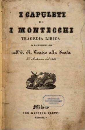 I Capuleti ed i Montecchi : tragedia lirica ; da rappresentarsi nell'I. R. Teatro alla Scala l'autunno del 1844
