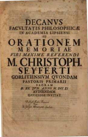 Decanus Facultatis Philosophicae in Academia Lipsiensi ad orationem memoriae Viri Maxime Reverendi M. Christoph. Seyferti Gorlitiensium quondam Pastoris Primarii sacram d. XX. Jun. anno MDCCXI. audiendam officiose invitat : [inest dissertatiuncula Christi. Frid. Boerneri de Georgio Hermonymo, Spartiata]