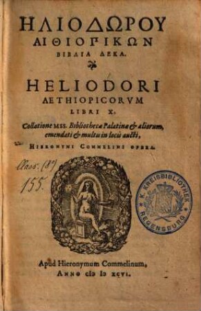 Hēliodoru Aithiopikōn biblia deka : Collatione Mss. Bibliothecae Palatinae et aliorum, emendati et multis in locis aucti = Heliodori Aethiopicorvm Libri X