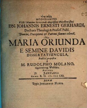 Moderamine ... Johannis Ernesti Gerhardi ... De Maria oriunda e semine Davidis dissertatiuncula