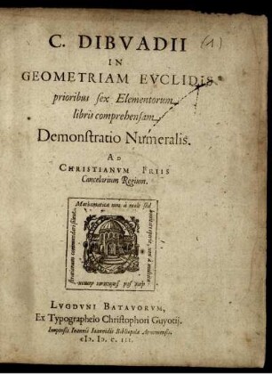 C. Dibvadii in Geometriam Euclidis prioribus sex Elementorum libris comprehensam Demonstratio Numeralis : Ad Christianum Friis