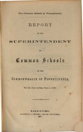 Report of the Superintendent of Common Schools of Pennsylvania : for the year ending ... ; Pennsylvania Common Schools. 1866, 4. Juni
