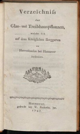 [1]: Verzeichniss der Glas- und Treibhauspflanzen, welche sich auf dem Königlichen Berggarten zu Herrenhausen bei Hannover befinden.