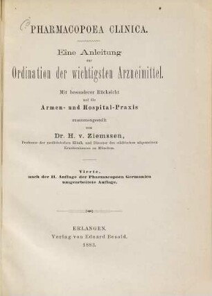 Pharmacopoea clinica : Eine Anleitung zur Ordination der wichtigsten Arzneimittel. Mit besonderer Rücksicht auf die Armen- und Hospital-Praxis zusammengestellt von Dr. H. v. Ziemssen