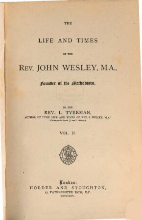 The Life and Times of the Rev. John Wesley, Founder of the Methodists : By the Rev. L. Tyerman, II