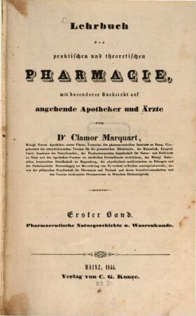 Lehrbuch der praktischen und theoretischen Pharmacie : mit besonderer Rücksicht auf angehende Apotheker und Ärzte, Erster Band. Pharmaceutische Naturgeschichte u. Waarenkunde