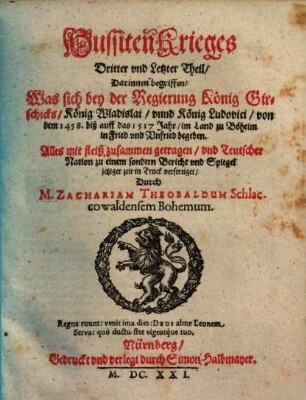 Hussiten Krieg, 3. Darinnen begriffen, Was sich bey der Regierung König Girschicks, König Wladislai, unnd König Ludovici, von dem 1458 biß auff das 1517 Jahr, im Land zu Böheim in Fried und Unfried begeben