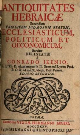 Antiquitates Hebraicae Secundum Triplicem Iudaeorum Statum, Ecclesiasticum, Politicum Et Oeconomicum