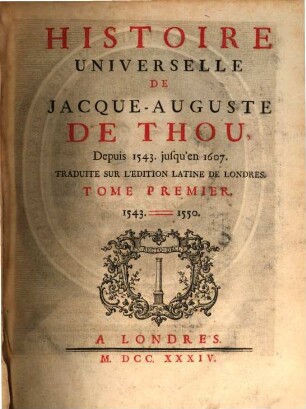 Histoire Universelle De Jacque-Auguste De Thou : Depuis 1543 jusqu'en 1607, 1. 1543 - 1550