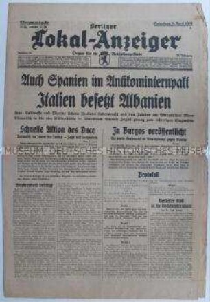 Tageszeitung "Berliner Lokal-Anzeiger" zum Beitritt Spaniens zum Antikominternpakt und zur Besetzung Albaniens durch italienische Truppen